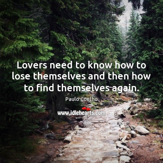 Lovers need to know how to lose themselves and then how to find themselves again. Image