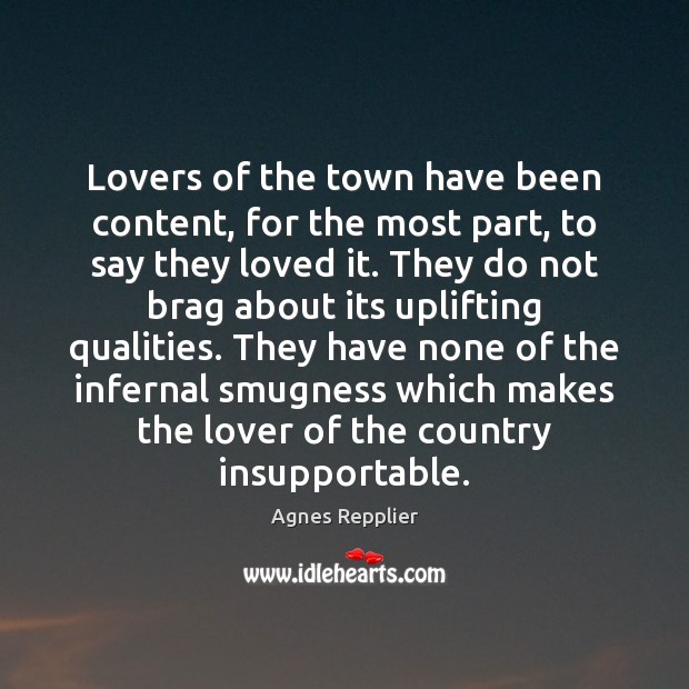 Lovers of the town have been content, for the most part, to Agnes Repplier Picture Quote