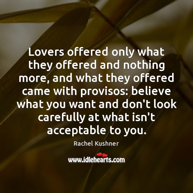 Lovers offered only what they offered and nothing more, and what they Rachel Kushner Picture Quote