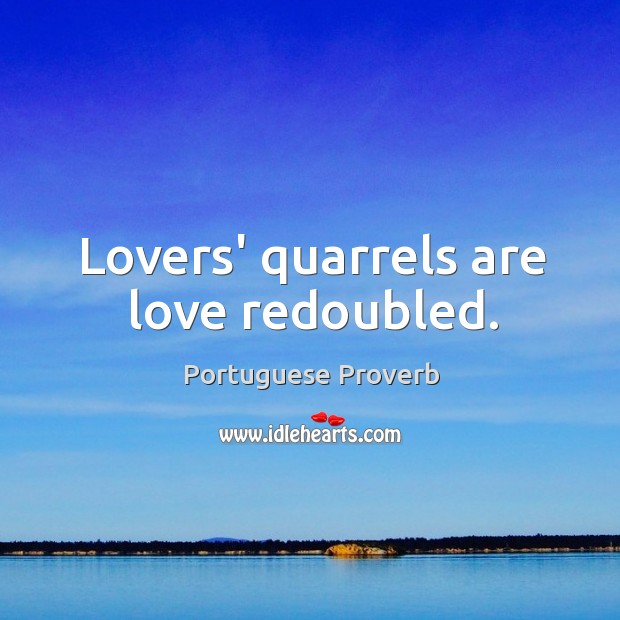 Lovers’ quarrels are love redoubled. Portuguese Proverbs Image