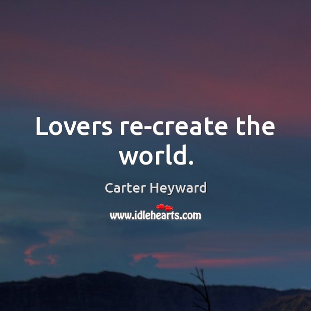Lovers re-create the world. Image