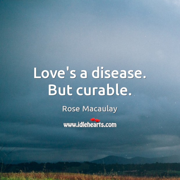 Love’s a disease. But curable. Image