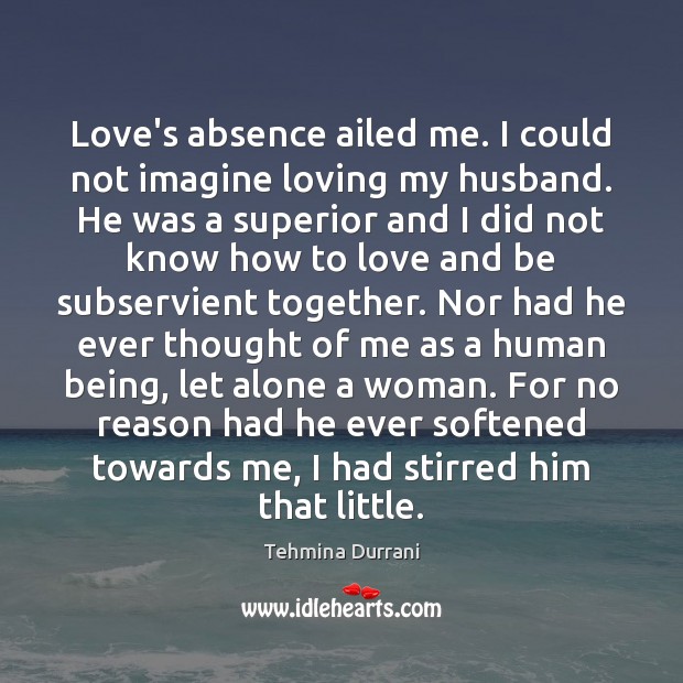 Love’s absence ailed me. I could not imagine loving my husband. He Image
