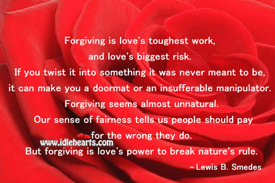Forgiving is love’s toughest work, and love’s biggest risk. Nature Quotes Image
