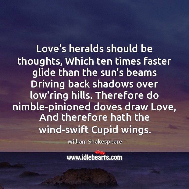Love’s heralds should be thoughts, Which ten times faster glide than the Driving Quotes Image
