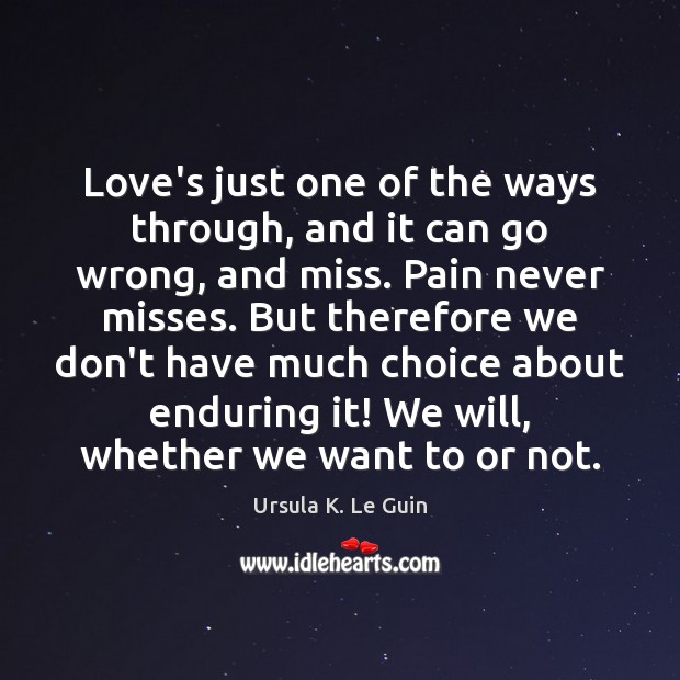 Love’s just one of the ways through, and it can go wrong, Ursula K. Le Guin Picture Quote