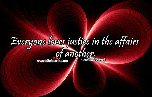 Everyone loves justice in the affairs of another. Image