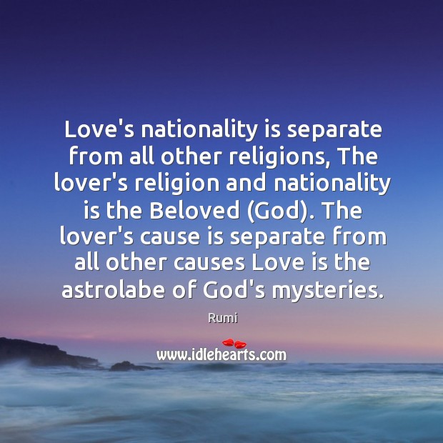 Love’s nationality is separate from all other religions, The lover’s religion and Love Is Quotes Image