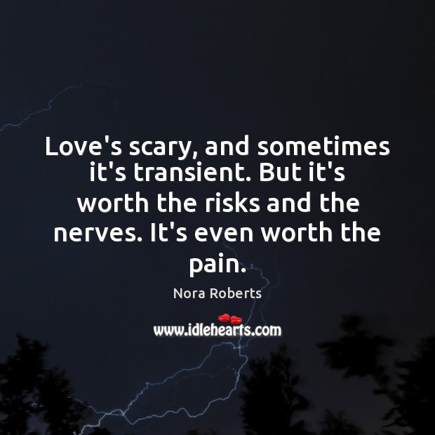 Love’s scary, and sometimes it’s transient. But it’s worth the risks and Image