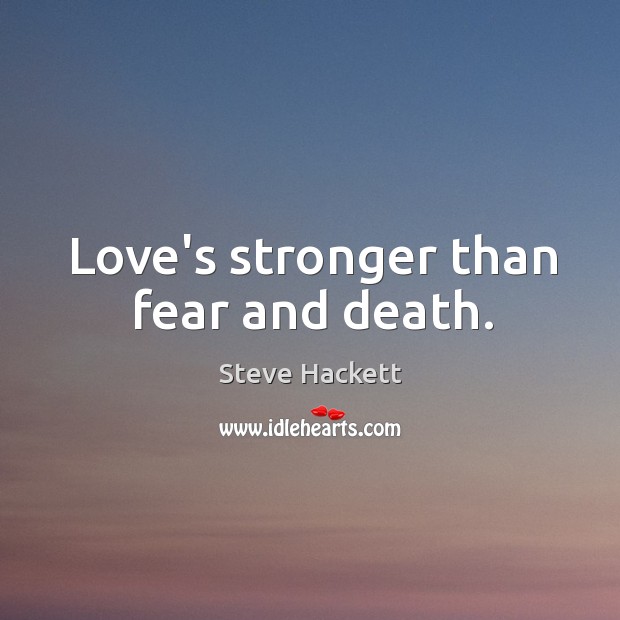 Love’s stronger than fear and death. Image