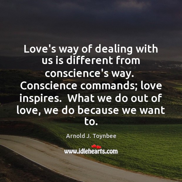 Love’s way of dealing with us is different from conscience’s way.  Conscience Image