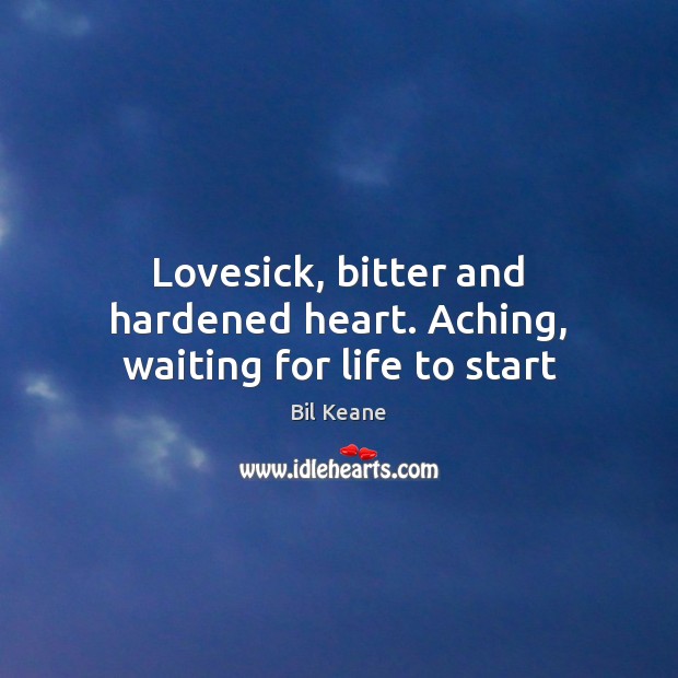 Lovesick, bitter and hardened heart. Aching, waiting for life to start Image