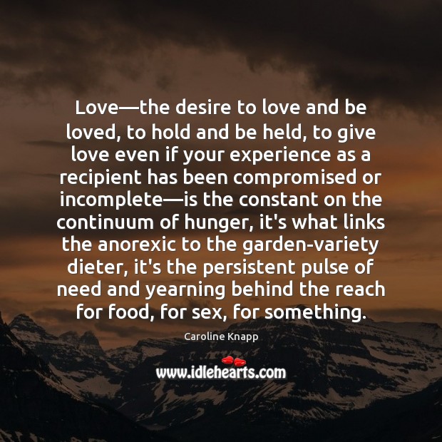 Love—the desire to love and be loved, to hold and be Image