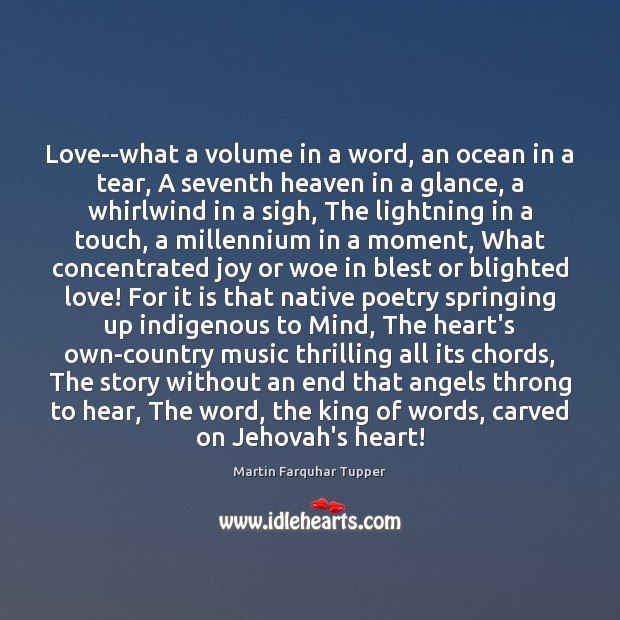 Love–what a volume in a word, an ocean in a tear, A Martin Farquhar Tupper Picture Quote