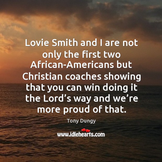 Lovie smith and I are not only the first two african-americans but christian coaches Image