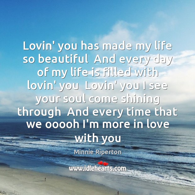 Lovin’ you has made my life so beautiful  And every day of Minnie Riperton Picture Quote