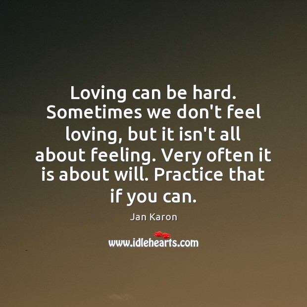 Loving can be hard. Sometimes we don’t feel loving, but it isn’t Image