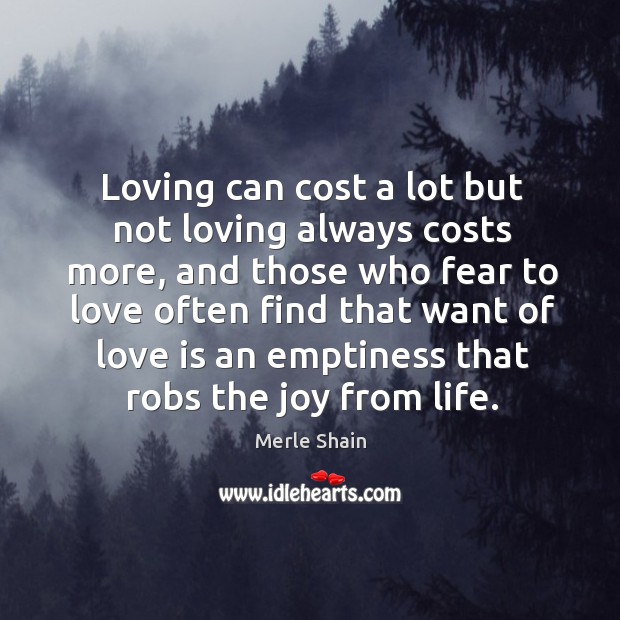 Loving can cost a lot but not loving always costs more Merle Shain Picture Quote