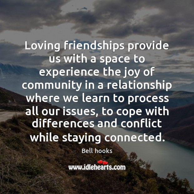 Loving friendships provide us with a space to experience the joy of Bell hooks Picture Quote