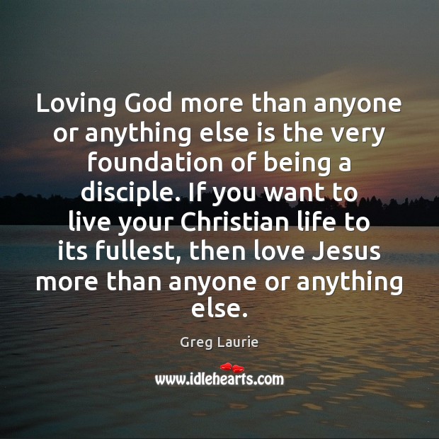 Loving God more than anyone or anything else is the very foundation Image