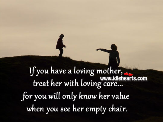 Treat your mother with loving care. Image