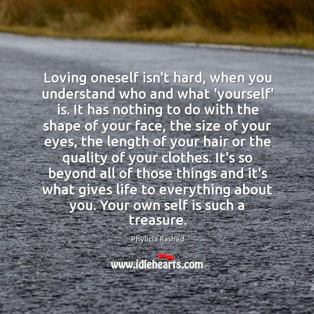 Loving oneself isn’t hard, when you understand who and what ‘yourself’ is. Image