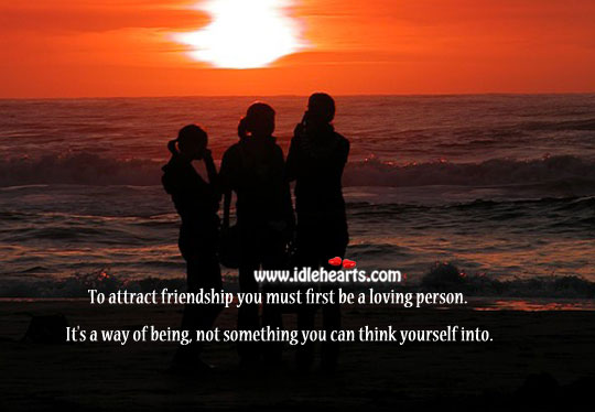 To attract friendship you must first be a loving person. Advice Quotes Image