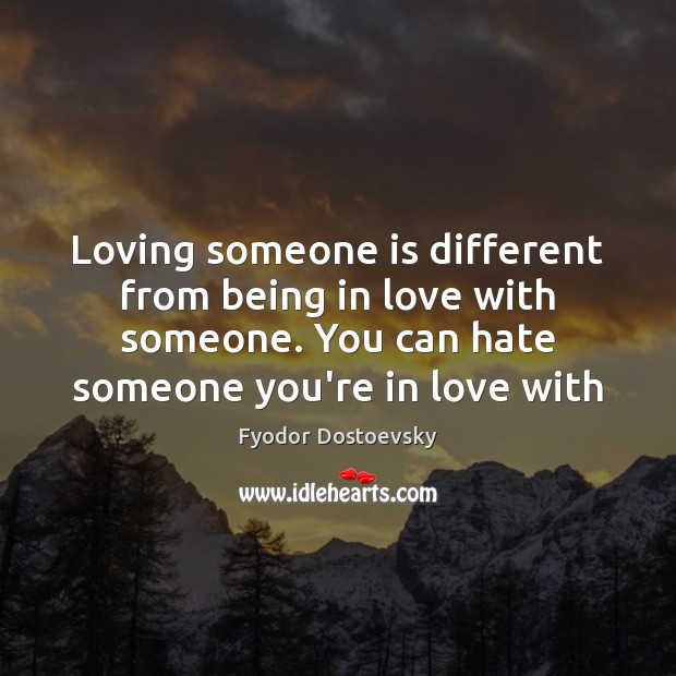 Loving someone is different from being in love with someone. You can 