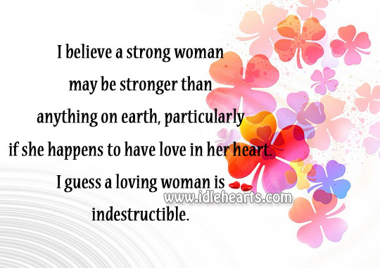 A loving woman is indestructible. Women Quotes Image