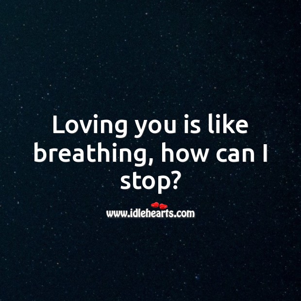 Loving you is like breathing, how can I stop? Falling in Love Quotes Image