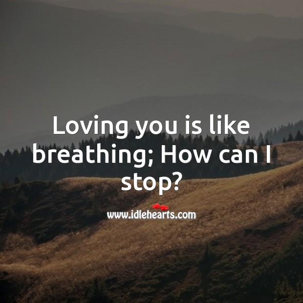 Loving you is like breathing; how do I stop? Flirt Messages Image