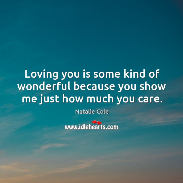 Loving you is some kind of wonderful because you show me just how much you care. Image