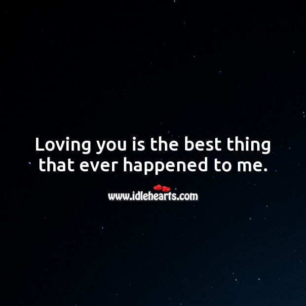 Loving you is the best thing that ever happened to me. Love Messages for Him Image
