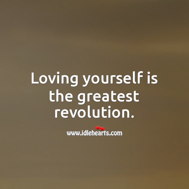 Loving yourself is the greatest revolution. Image