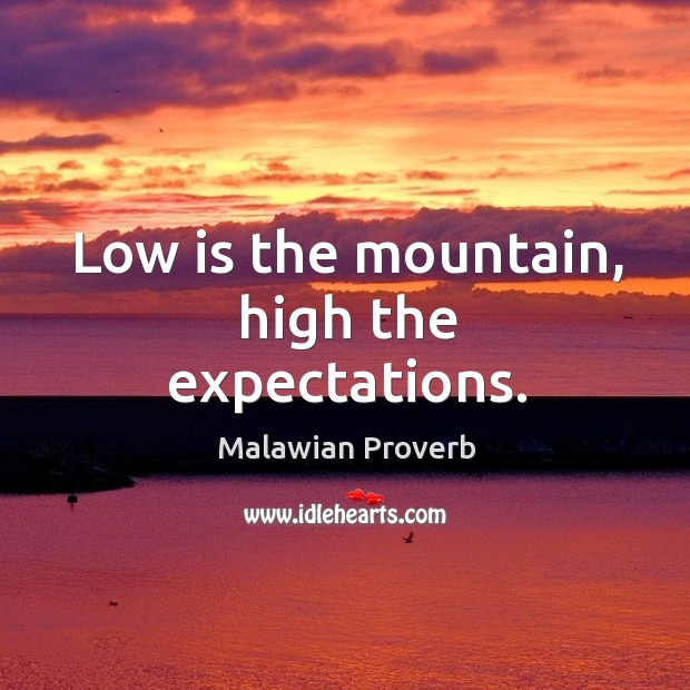 Low is the mountain, high the expectations. Malawian Proverbs Image