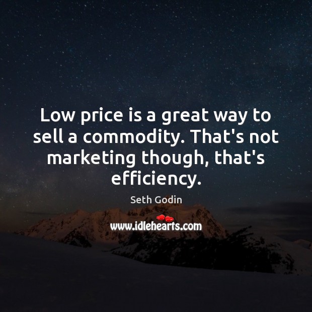 Low price is a great way to sell a commodity. That’s not Image