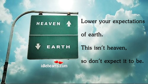 Lower your expectations of earth Image