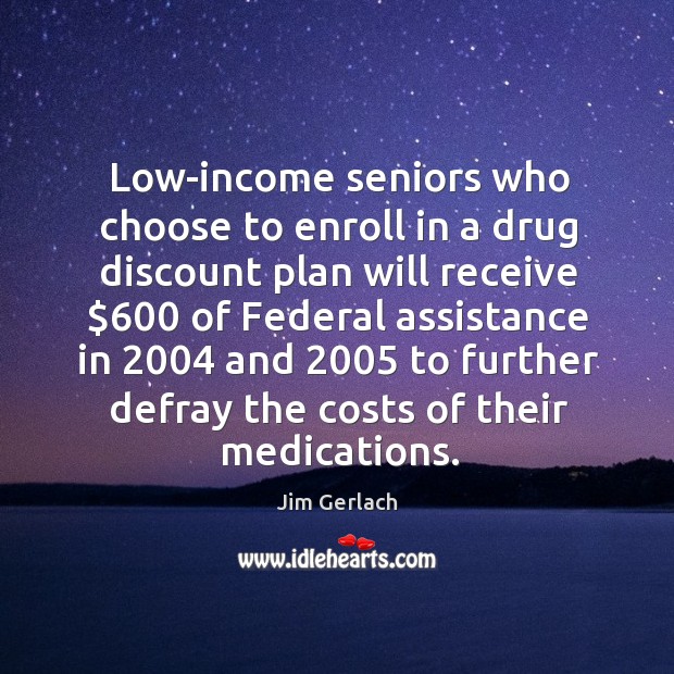 Low-income seniors who choose to enroll in a drug discount plan will receive $600 of federal Image