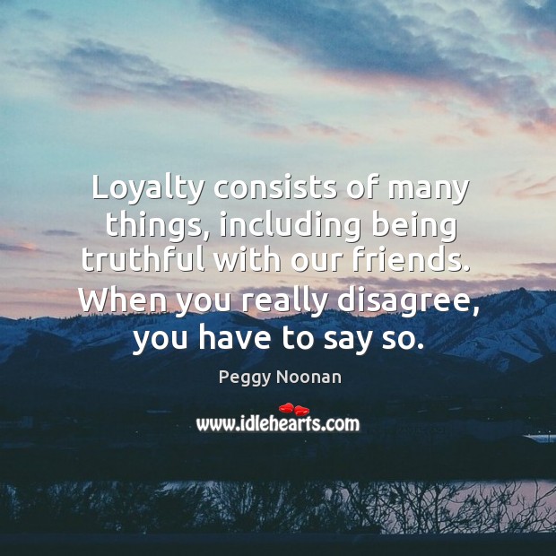Loyalty consists of many things, including being truthful with our friends.  When Image