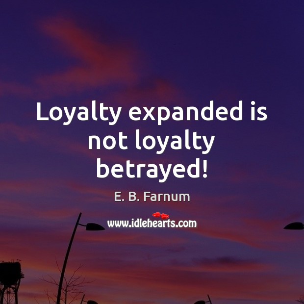 Loyalty expanded is not loyalty betrayed! Image