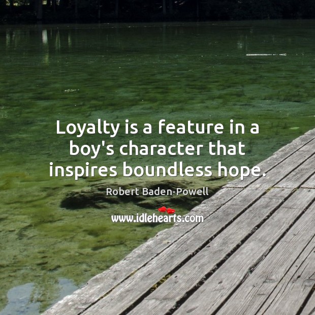 Loyalty is a feature in a boy’s character that inspires boundless hope. Loyalty Quotes Image
