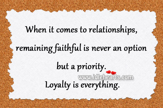 When it comes to relationships, remaining faithful Loyalty Quotes Image