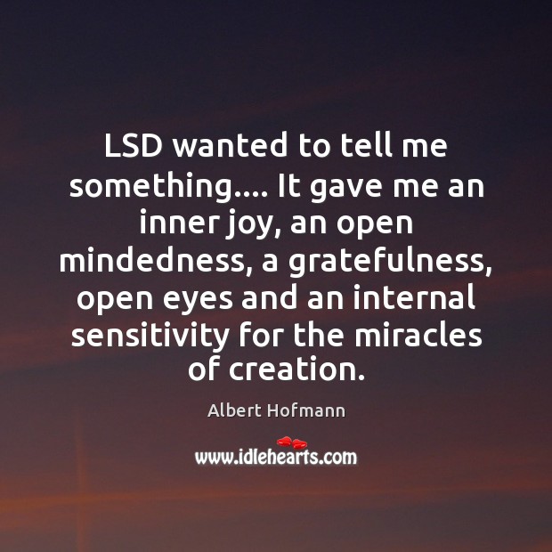 LSD wanted to tell me something…. It gave me an inner joy, Albert Hofmann Picture Quote