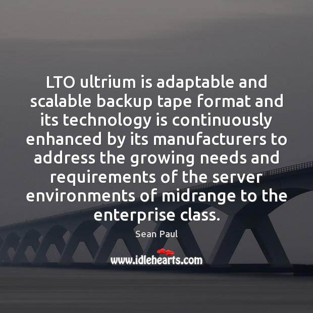 LTO ultrium is adaptable and scalable backup tape format and its technology Sean Paul Picture Quote