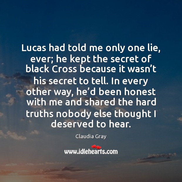 Lucas had told me only one lie, ever; he kept the secret Claudia Gray Picture Quote