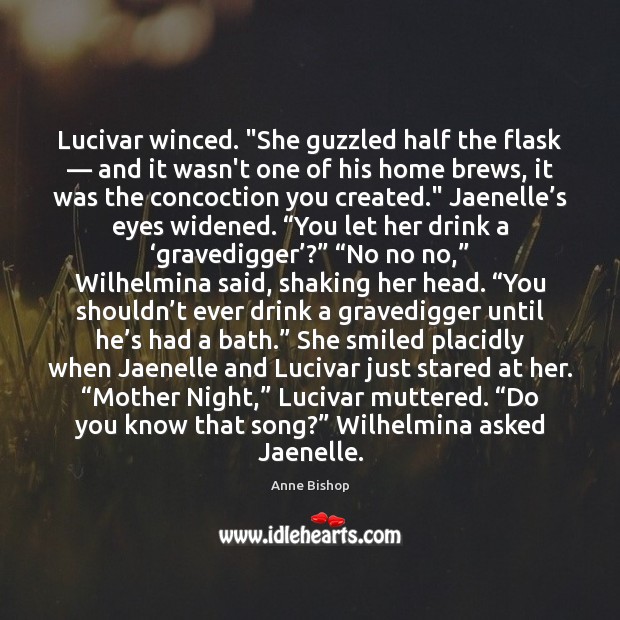 Lucivar winced. “She guzzled half the flask — and it wasn’t one of 