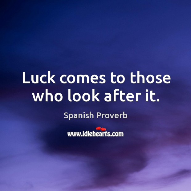 Luck comes to those who look after it. Spanish Proverbs Image