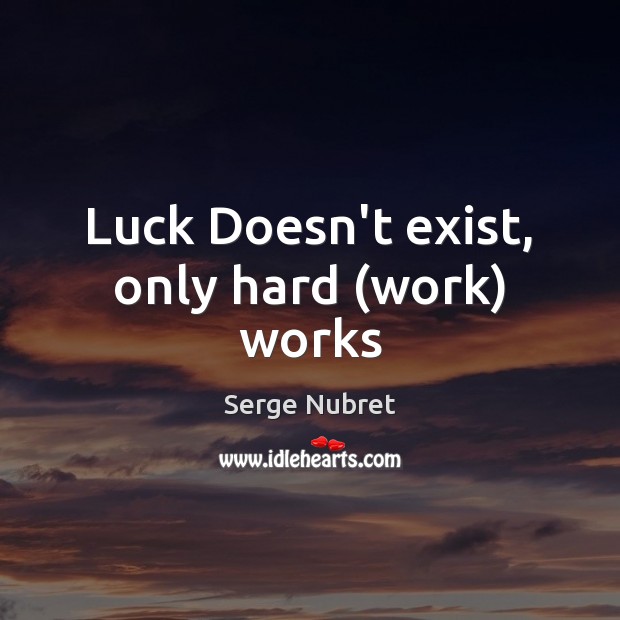 Luck Doesn’t exist, only hard (work) works Image