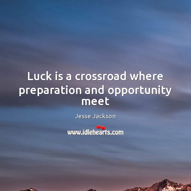 Luck is a crossroad where preparation and opportunity meet Image