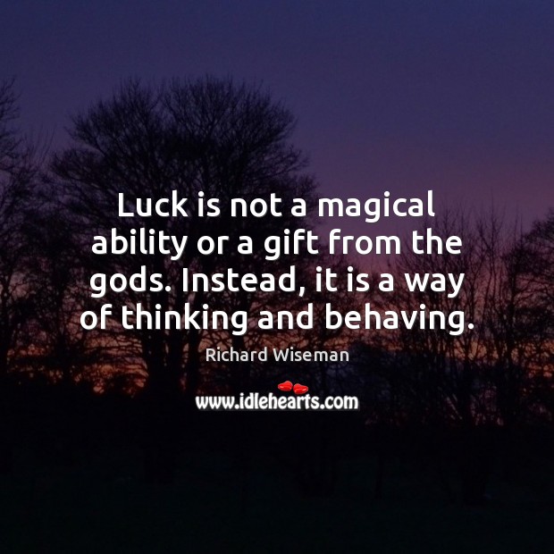 Luck is not a magical ability or a gift from the Gods. Image